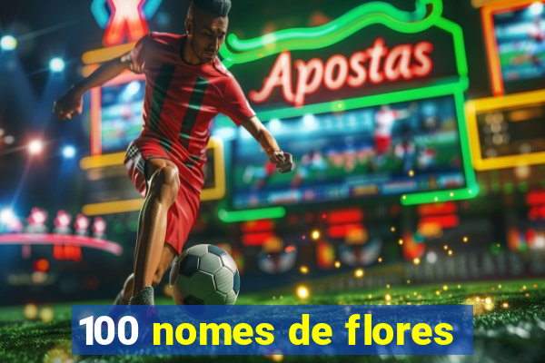 100 nomes de flores